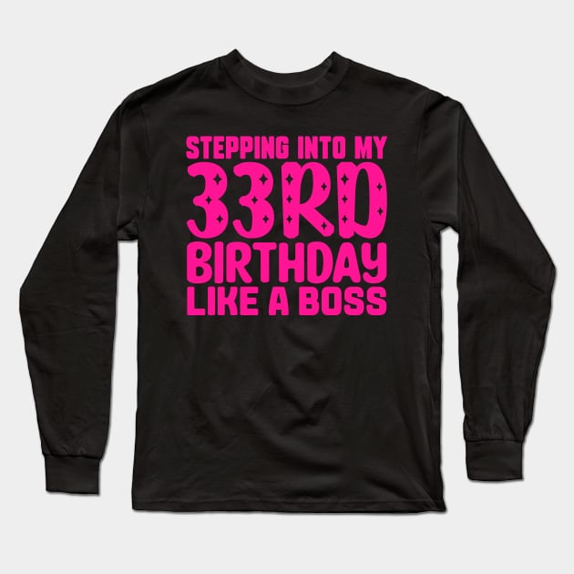 Stepping Into My 33rd Birthday Like A Boss Long Sleeve T-Shirt by colorsplash